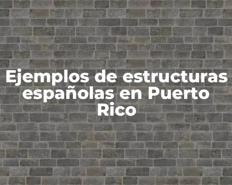 Ejemplos de estructuras españolas en Puerto Rico