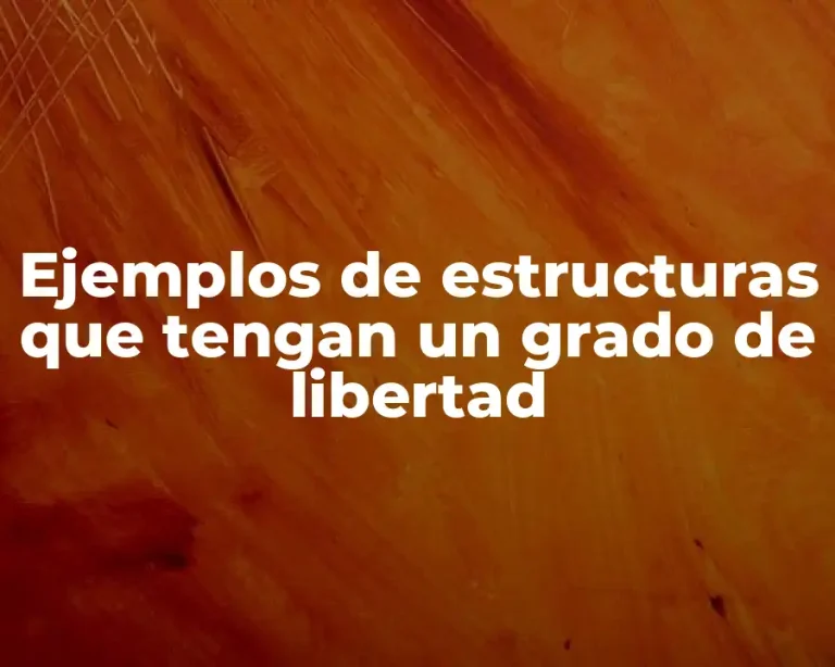 Ejemplos de estructuras que tengan un grado de libertad