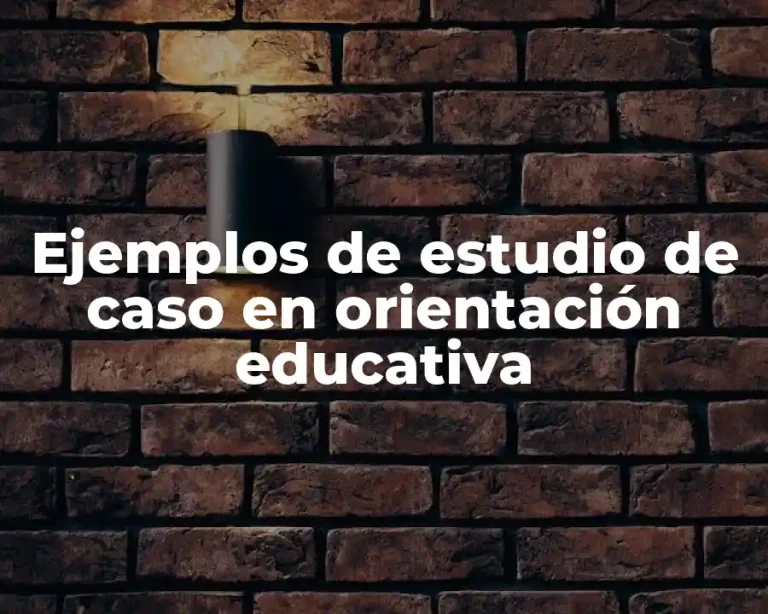 Ejemplos de estudio de caso en orientación educativa