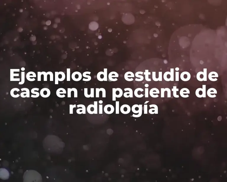 Ejemplos de estudio de caso en un paciente de radiología