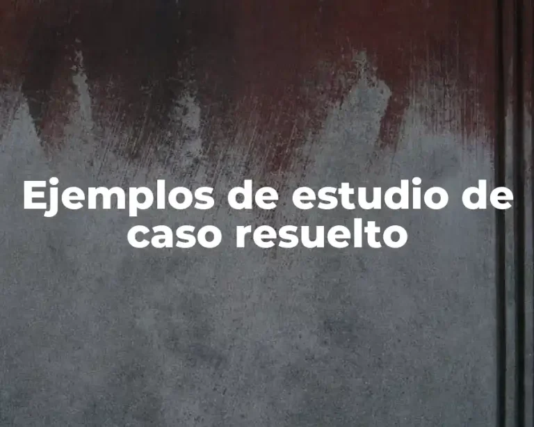 Ejemplos de estudio de caso resuelto