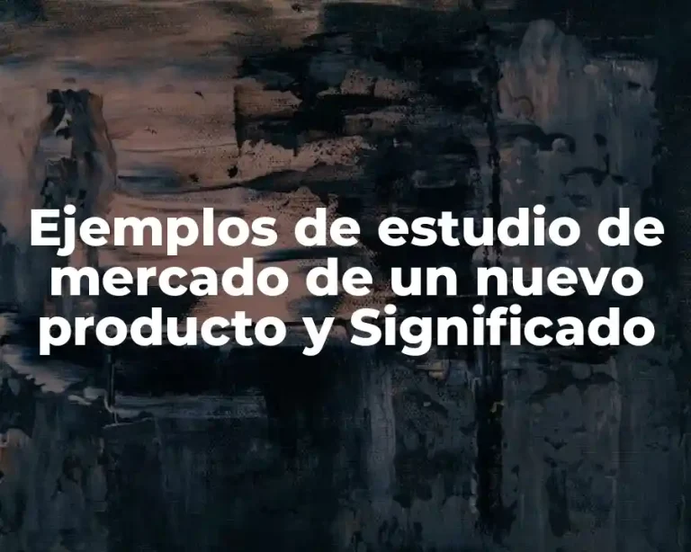 Ejemplos de estudio de mercado de un nuevo producto y Significado