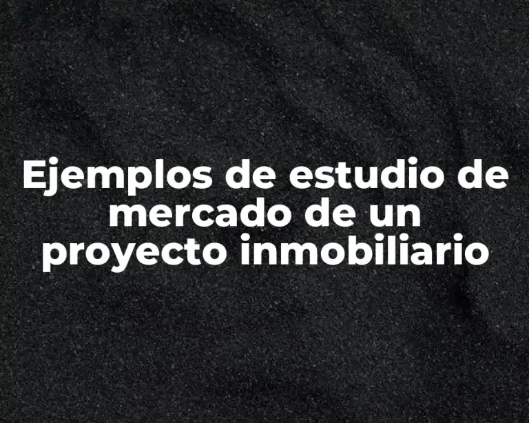 Ejemplos de estudio de mercado de un proyecto inmobiliario