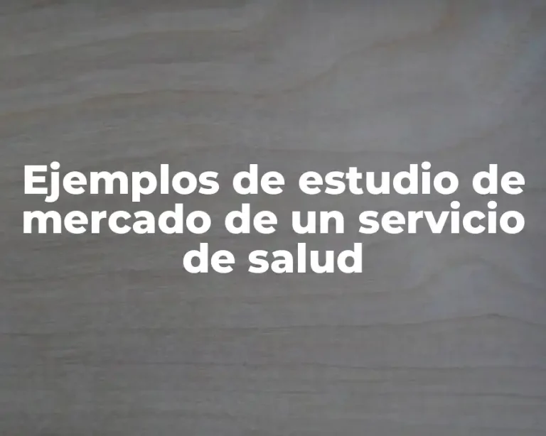 Ejemplos de estudio de mercado de un servicio de salud