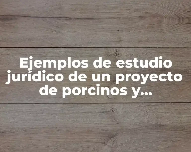 Ejemplos de estudio jurídico de un proyecto de porcinos y Significado