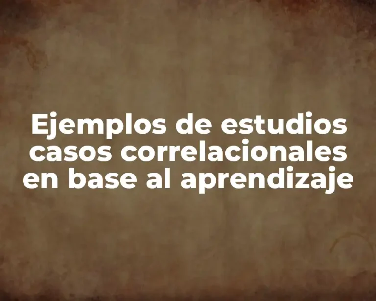 Ejemplos de estudios casos correlacionales en base al aprendizaje