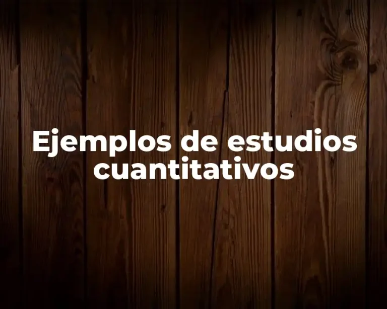 Ejemplos de estudios cuantitativos
