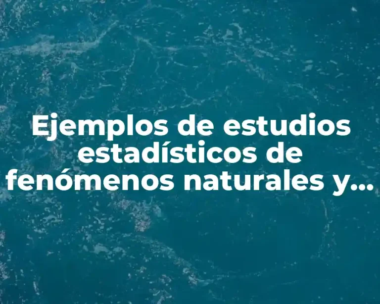 Ejemplos de estudios estadísticos de fenómenos naturales y sociales