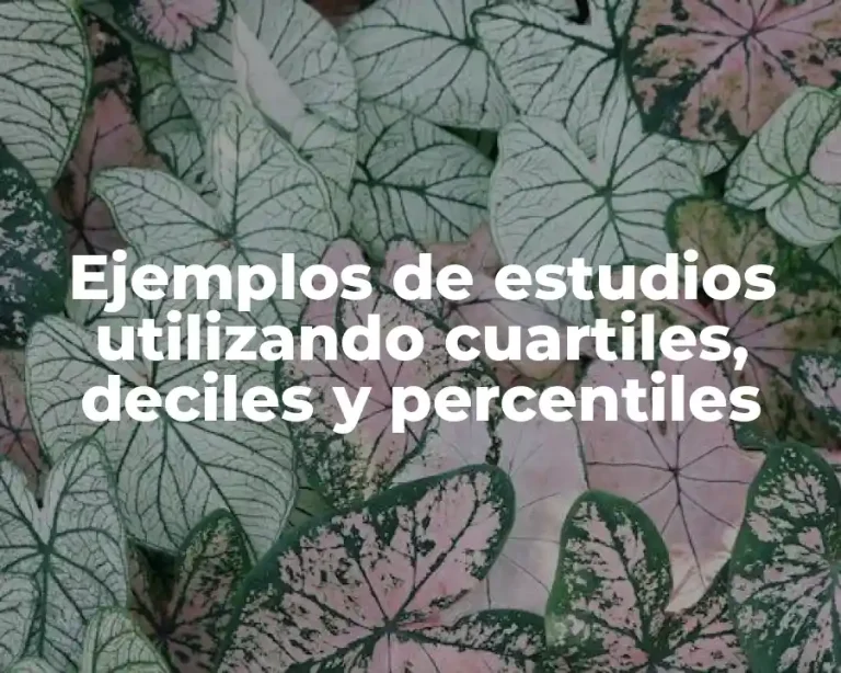 Ejemplos de estudios utilizando cuartiles, deciles y percentiles