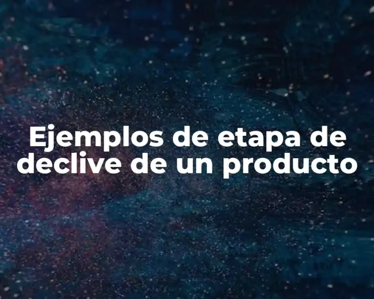 Ejemplos de etapa de declive de un producto