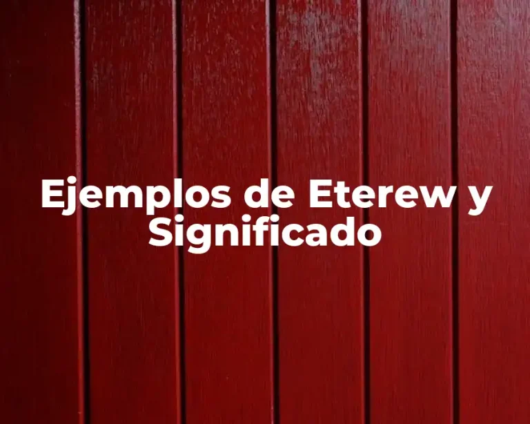 Ejemplos de Eterew y Significado