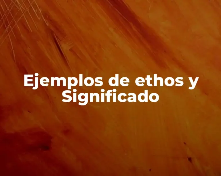 Ejemplos de ethos y Significado
