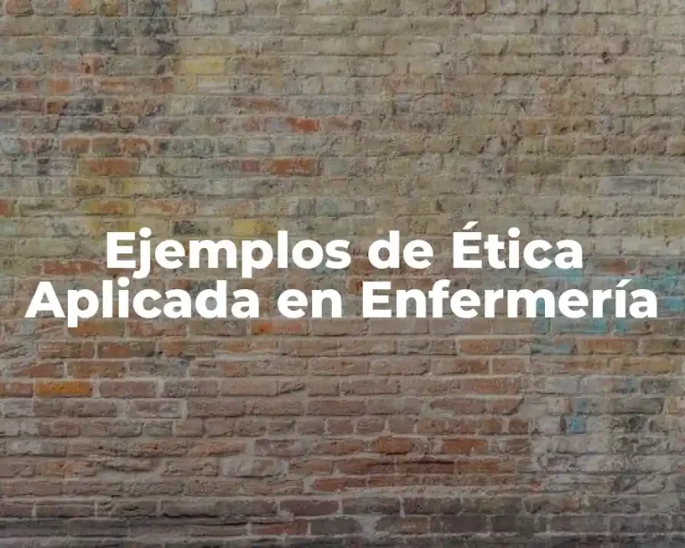Ejemplos de Ética Aplicada en Enfermería