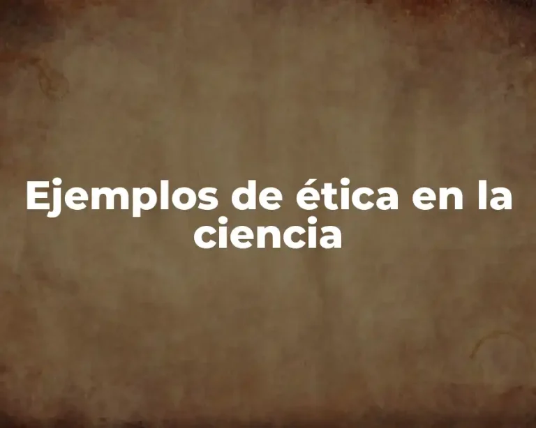 Ejemplos de ética en la ciencia