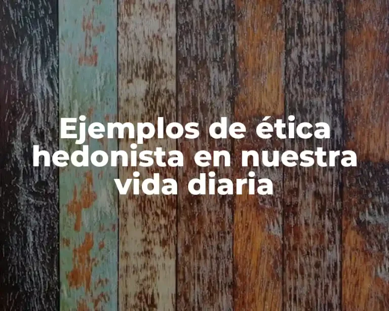 Ejemplos de ética hedonista en nuestra vida diaria