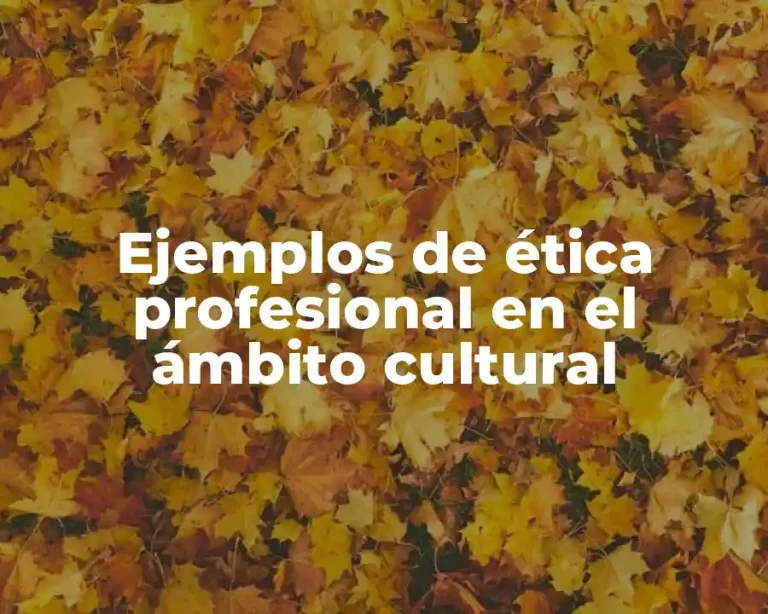 Ejemplos de ética profesional en el ámbito cultural