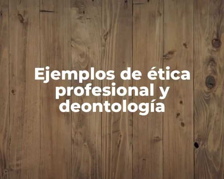 Ejemplos de ética profesional y deontología
