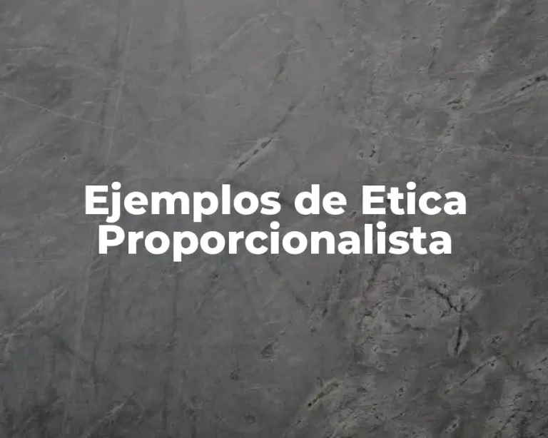 Ejemplos de Etica Proporcionalista