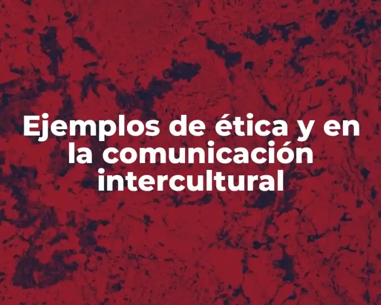 Ejemplos de ética y en la comunicación intercultural
