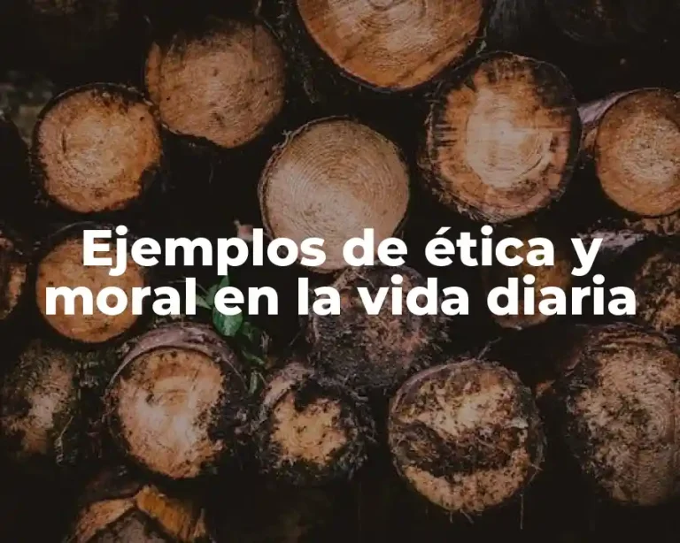 Ejemplos de ética y moral en la vida diaria