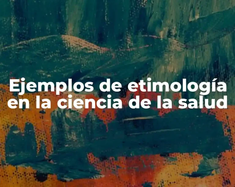Ejemplos de etimología en la ciencia de la salud