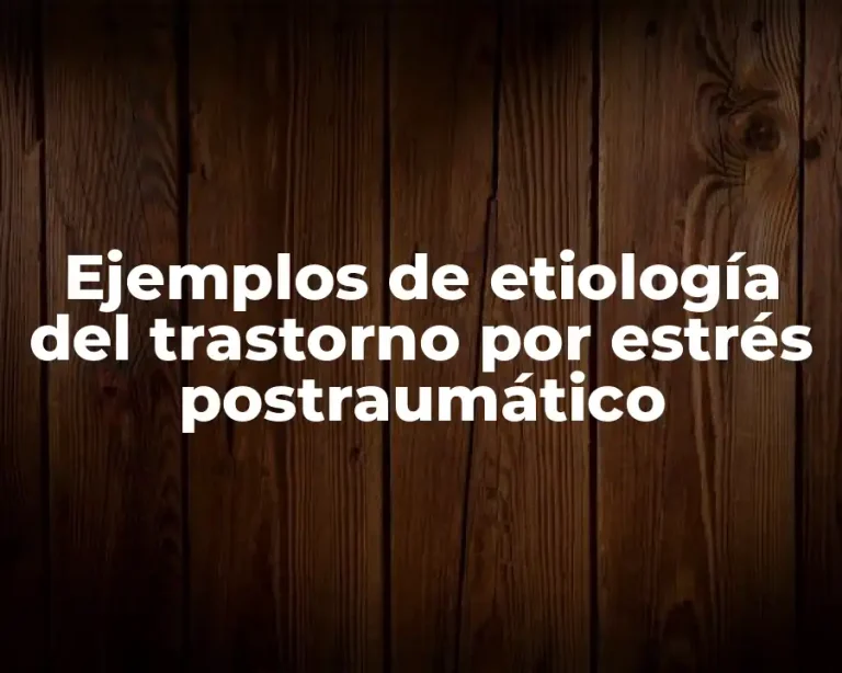 Ejemplos de etiología del trastorno por estrés postraumático