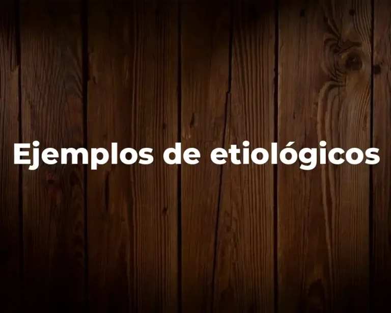 Ejemplos de etiológicos