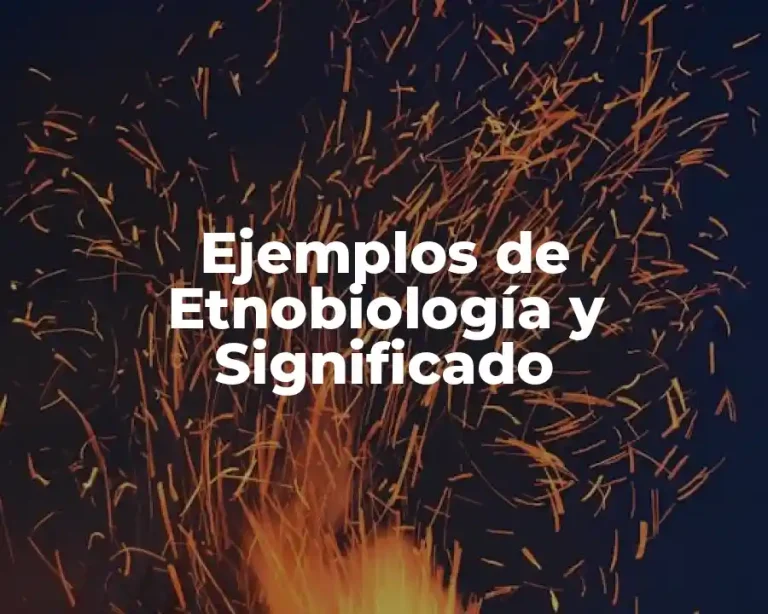 Ejemplos de Etnobiología y Significado