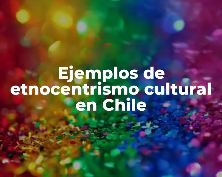 Ejemplos de etnocentrismo cultural en Chile