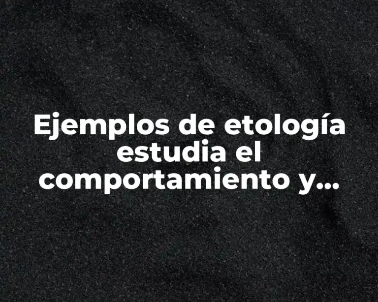 Ejemplos de etología estudia el comportamiento y Significado