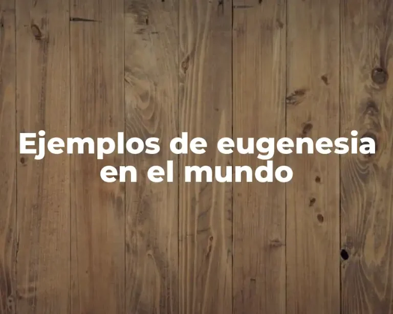Ejemplos de eugenesia en el mundo