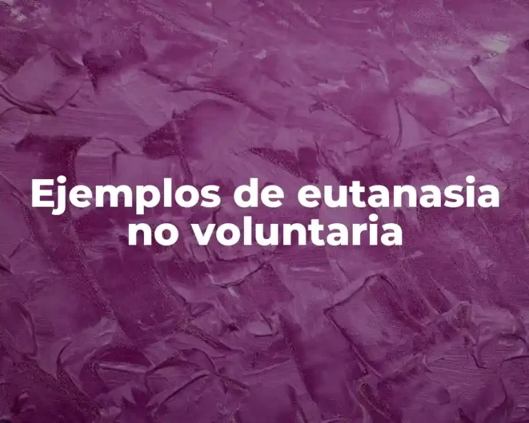 Ejemplos de eutanasia no voluntaria