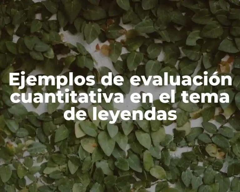 Ejemplos de evaluación cuantitativa en el tema de leyendas