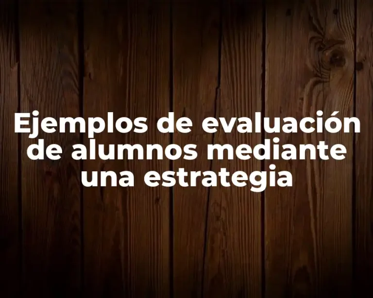 Ejemplos de evaluación de alumnos mediante una estrategia