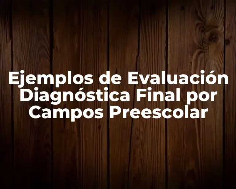 Ejemplos de Evaluación Diagnóstica Final por Campos Preescolar