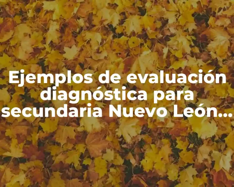 Ejemplos de evaluación diagnóstica para secundaria Nuevo León Unido