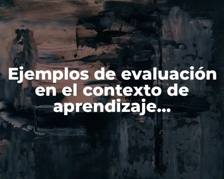 Ejemplos de evaluación en el contexto de aprendizaje significativo y Significado