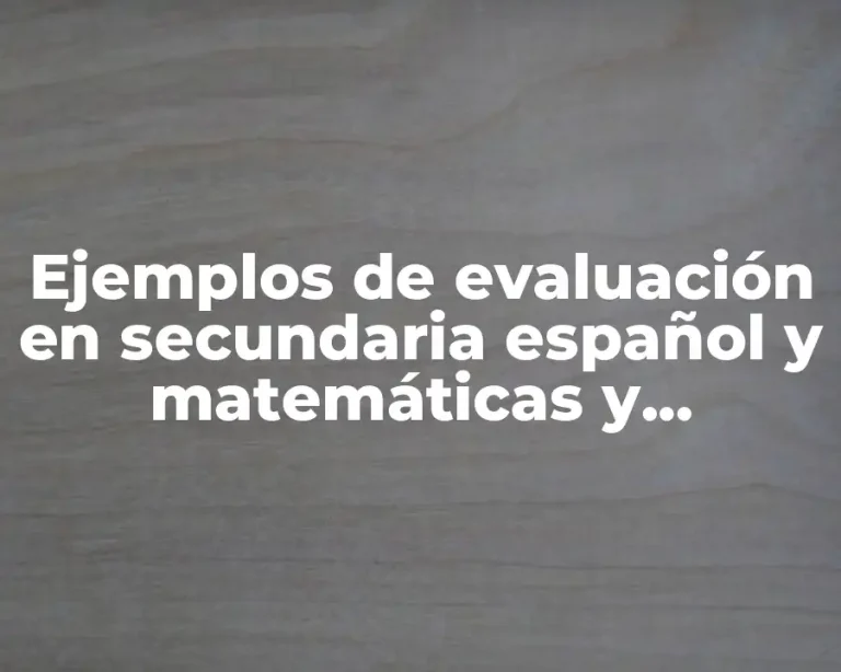 Ejemplos de evaluación en secundaria español y matemáticas y Significado