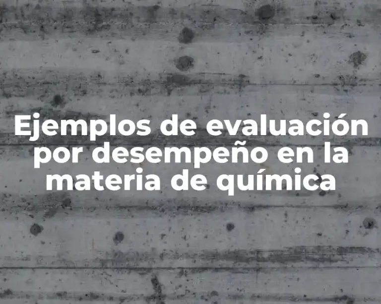 Ejemplos de evaluación por desempeño en la materia de química