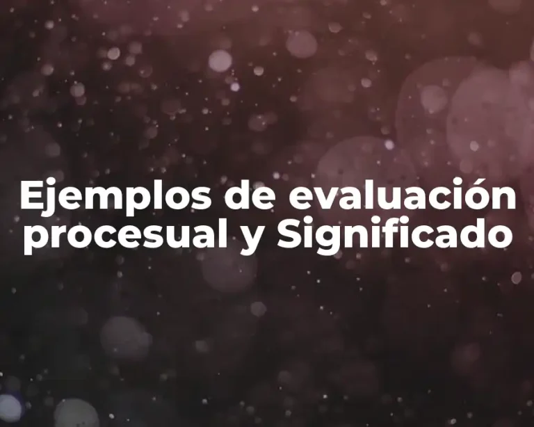 Ejemplos de evaluación procesual y Significado