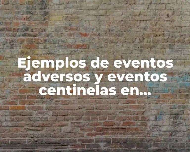 Ejemplos de eventos adversos y eventos centinelas en enfermería