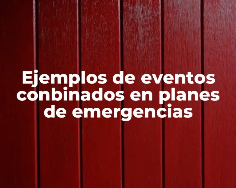 Ejemplos de eventos conbinados en planes de emergencias