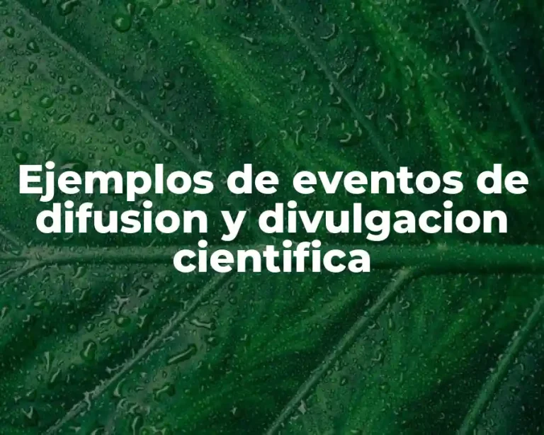 Ejemplos de eventos de difusion y divulgacion cientifica
