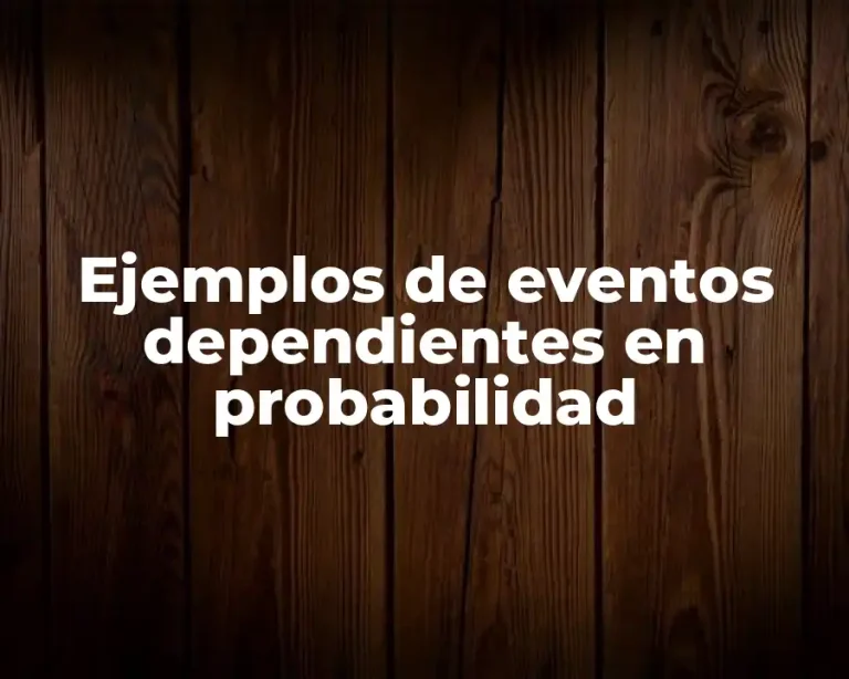 Ejemplos de eventos dependientes en probabilidad