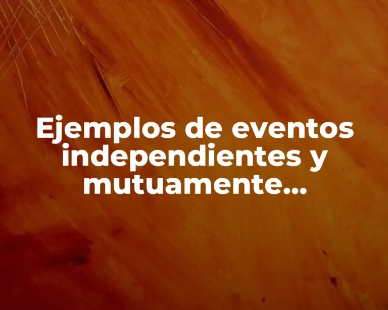 Ejemplos de eventos independientes y mutuamente excluyentes
