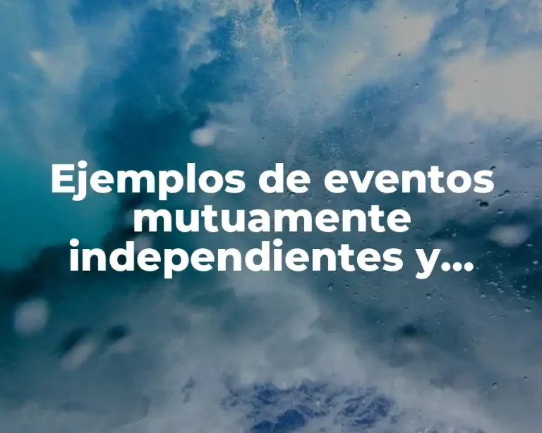 Ejemplos de eventos mutuamente independientes y Significado