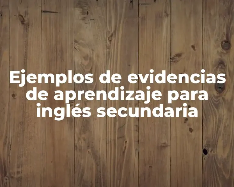 Ejemplos de evidencias de aprendizaje para inglés secundaria