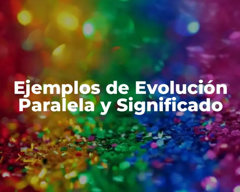 Ejemplos de Evolución Paralela y Significado
