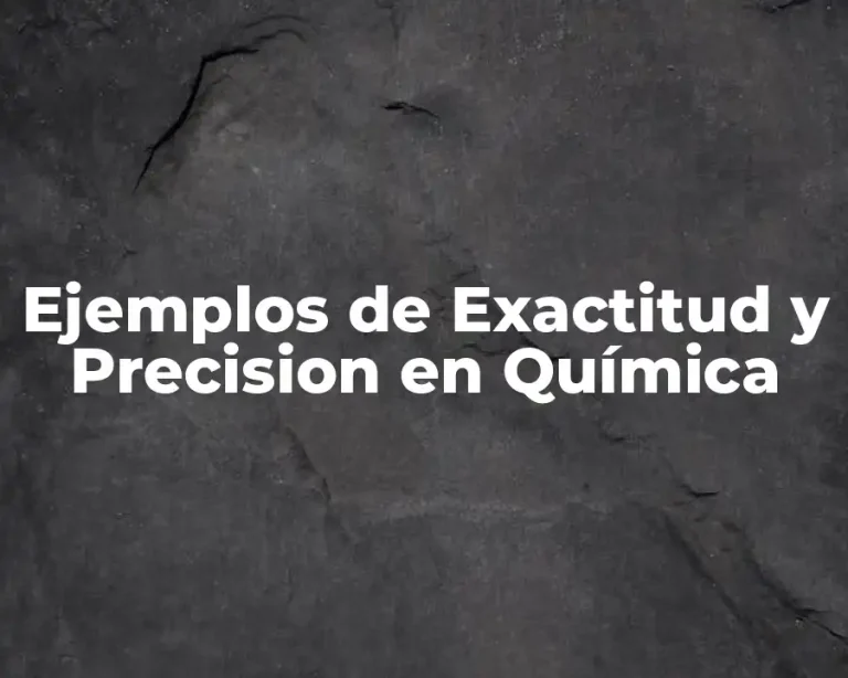 Ejemplos de Exactitud y Precision en Química