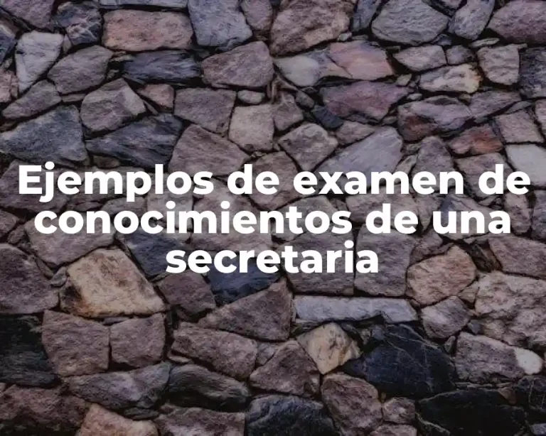 Ejemplos de examen de conocimientos de una secretaria